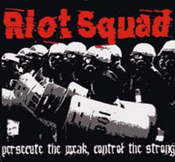 Riot Squad : Persecute the Weak, Control the Strong